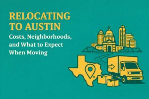 Relocating to Austin Costs, Neighborhoods, and What to Expect When Moving